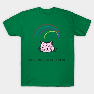 Dont bother me,ever T-Shirt